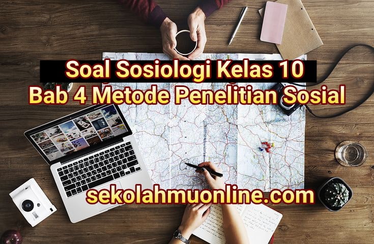 Soal Sosiologi Kelas 10 Bab 4 Metode Penelitian Sosial lengkap dengan kunci jawaban dan pembahasannya